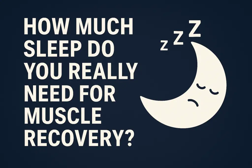 How much sleep do you really need for muscle recovery?